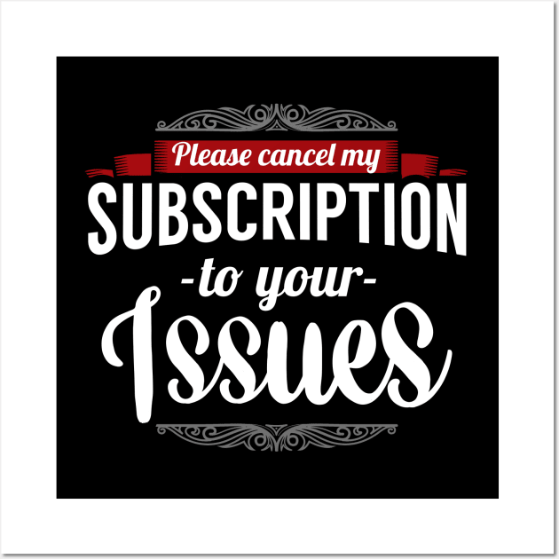 Please cancel my subscription to your issues Wall Art by captainmood